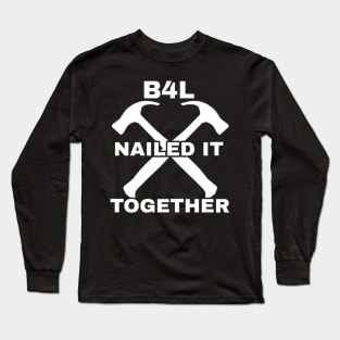 B4L Nailed It Together Long Sleeve T-Shirt